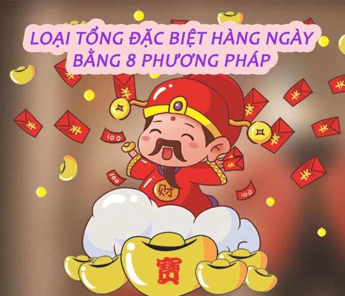 cac-phuong-phap-loai-tong-dac-biet-hang-ngay Loại tổng đặc biệt hôm nay bằng 8 phương pháp